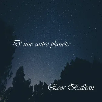 D une autre planete by Esor Balkan