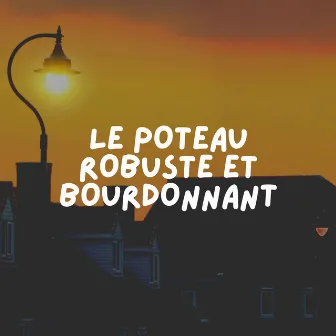 Le Poteau Robuste ET Bourdonnant by Le Sommeil