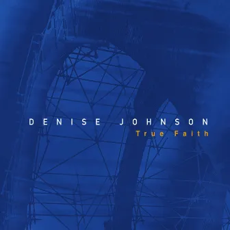 True Faith by Denise Johnson