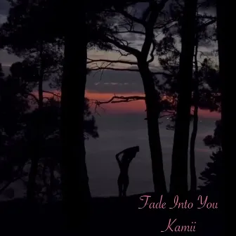 Fade into You by Kamii