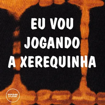 Eu Vou Jogando a Xerequinha by MC Morena