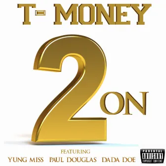 2 On (feat. Yung Miss, Paul Douglas & Dada Doe) by Tmoney