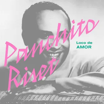 Loco De Amor by Panchito Riset