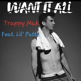 Want It All by Trappy Mak