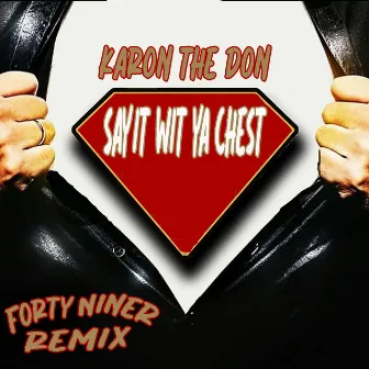 Say It Wit Ya Chest (Forty Niner Remix) by Karon The Don