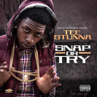 Snap or Try by Tee Stunna