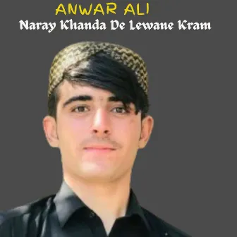 Naray Khanda De Lewane Kram by Anwar Ali