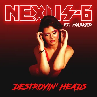 Destroyin' Heads by Nexus 6