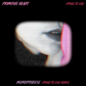 Dying to Live by Primitive Heart