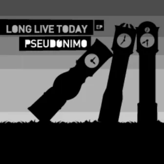 Long Live Today E.P. by Pseudónimo