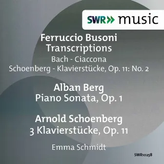 Busoni: Piano Transcriptions - Berg: Piano Sonata, Op. 1 - Schoenberg: 3 Piano Pieces, Op. 11 by Emma Schmidt