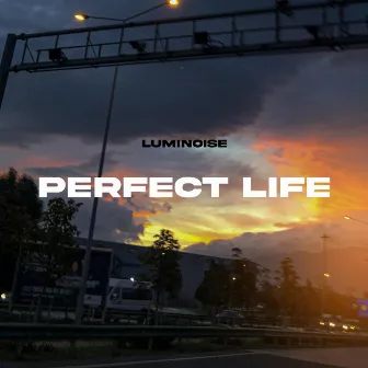 perfect life by Luminoise