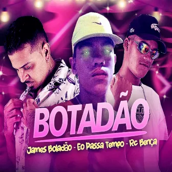 Botadão by RC Bença