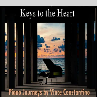 Keys to the Heart: Piano Journeys by Vince Constantino