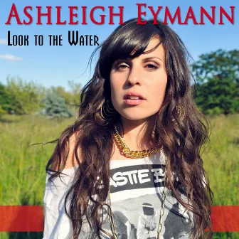 Look to the Water by Ashleigh Eymann