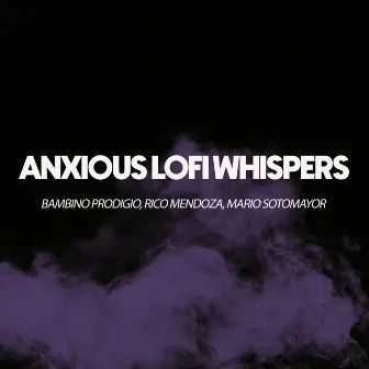 Anxious Lofi Whispers by Bambino Prodigio