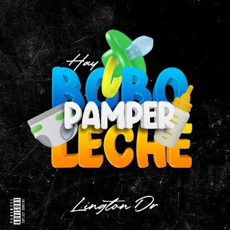 Hay Bobo, Pamper, Leche by Lington DR