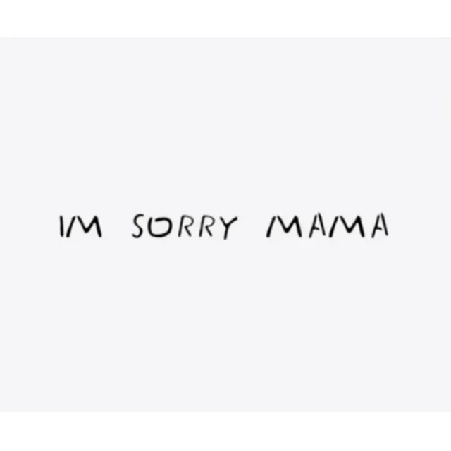 I'm sorry mama