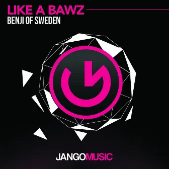 Like a BAWZ by Benji Of Sweden