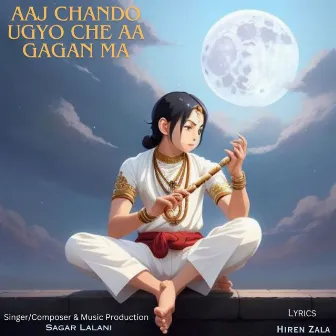 Aaj Chando Ugyo Che Aa Gagan Ma by Sagar lalani