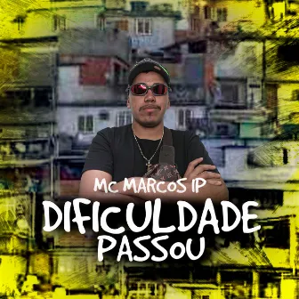 Dificuldade Passou by MC Marcos IP