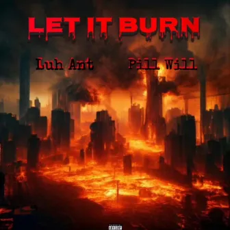 Let it burn by Pill Will