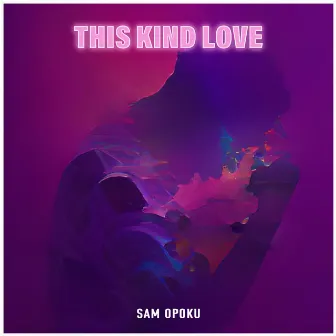 This Kind Love by Sam Opoku