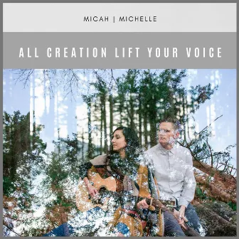 All Creation Lift Your Voice by Micah | Michelle