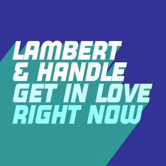 Get in Love (Right Now) by Lambert & Handle