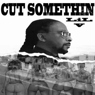 Cut Somethin by Lil V