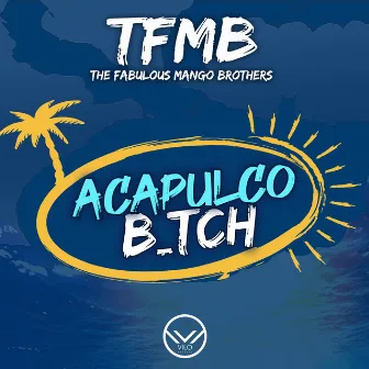 Acapulco B_tch (Radio Edit) by The Fabulous Mango Brothers