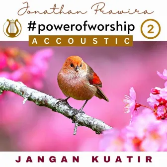 Power Of Worship Accoustic Vol 2 - Jangan Kuatir by Jonathan Prawira