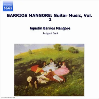 Barrios Mangore: Guitar Music, Vol. 1 by Antigoni Goni