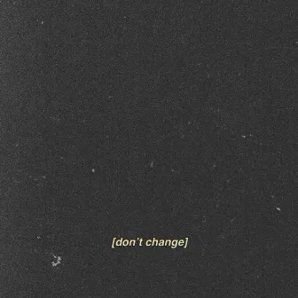 Don't Change by jayonetime