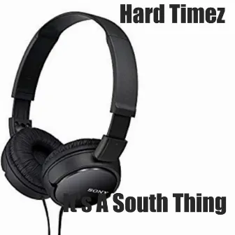 Its A South Thing by Hard Timez