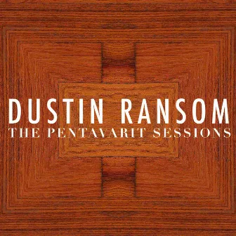 The Pentavarit Sessions (Live) by Dustin Ransom