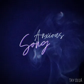 Anxious Song by Tay Oluá