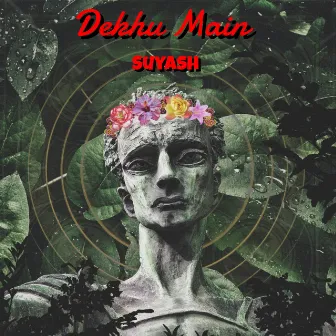 Dekhu Main by Suyash