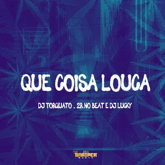 Que Coisa Louca by DJ TORQUATO