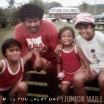 Miss You Every Day by Junior Maile