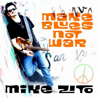 Make Blues Not War by Mike Zito