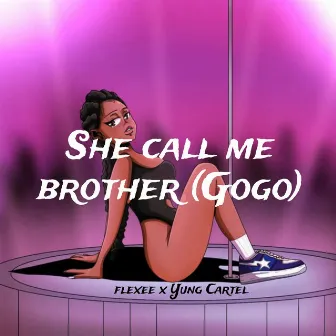 She Call Me Brother (Gogo) by Yung Cartel