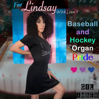 For Lindsay with Love: Baseball and Hockey Organ Pride by Gil Imber