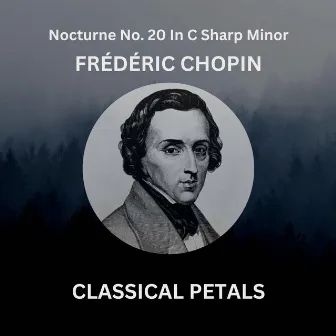 Nocturne No. 20 in C Sharp Minor, Op. Posth. by Classical Petals