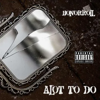 Alot To Do by HonorRoll