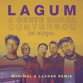 A Gente Nunca Conversou (Ei Moça) (feat. Lagum) [Manimal & Lacosh Remix] by Manimal