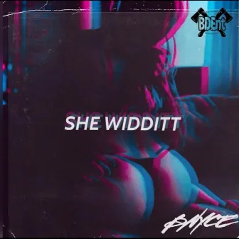 SHE WIDDIT by Bnyce