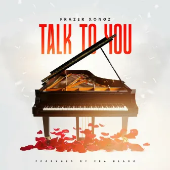 Talk To You by Frazer Xongz