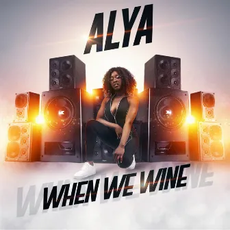 When We Wine by Alya