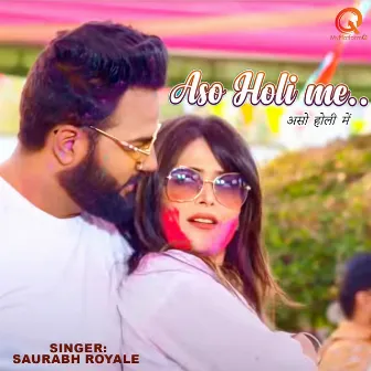 Aso Holi Me by Saurabh Royale